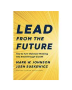 Mark W. Johnson, Innosight, Author of Lead From The Future