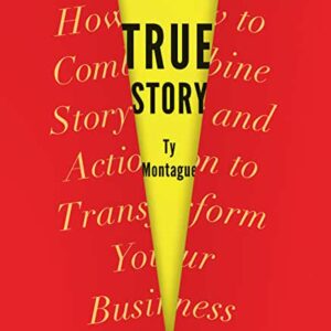 Ty Montague, Co-founder of co:collective and Author of True Story: How to Combine Story and Action to Transform Your Business