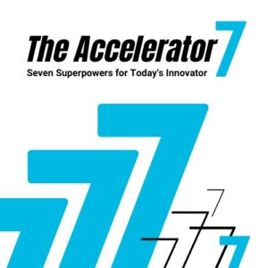 The Accelerator Seven: Seven Superpowers for Today's Innovator