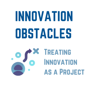 Innovation Obstacles: Treating Innovation as a Project